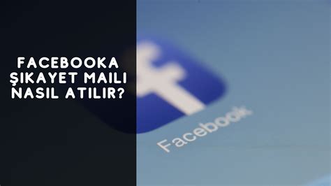 Facebook Şikayet Maili Nasıl Atılır?